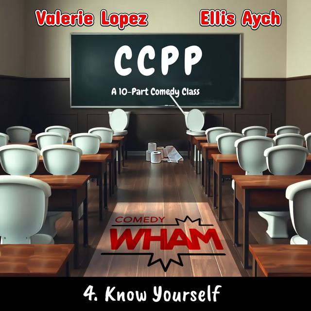 CCPP (A 10-Part Comedy Class) with Valerie Lopez & Ellis Aych: Episode 4 - Know Yourself - podcast episode cover
