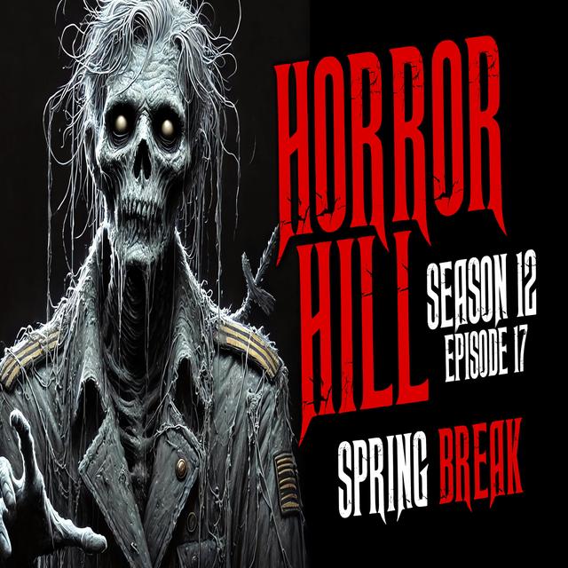 S12E17 - "Spring Break" - Horror Hill - podcast episode cover