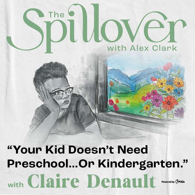 “Your Kid Doesn’t Need Preschool…Or Kindergarten.” - With Claire Denault - podcast episode cover