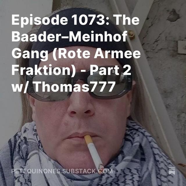Episode 1073: The Baader–Meinhof Gang (Rote Armee Fraktion) - Part 2 w/ Thomas777 - podcast episode cover