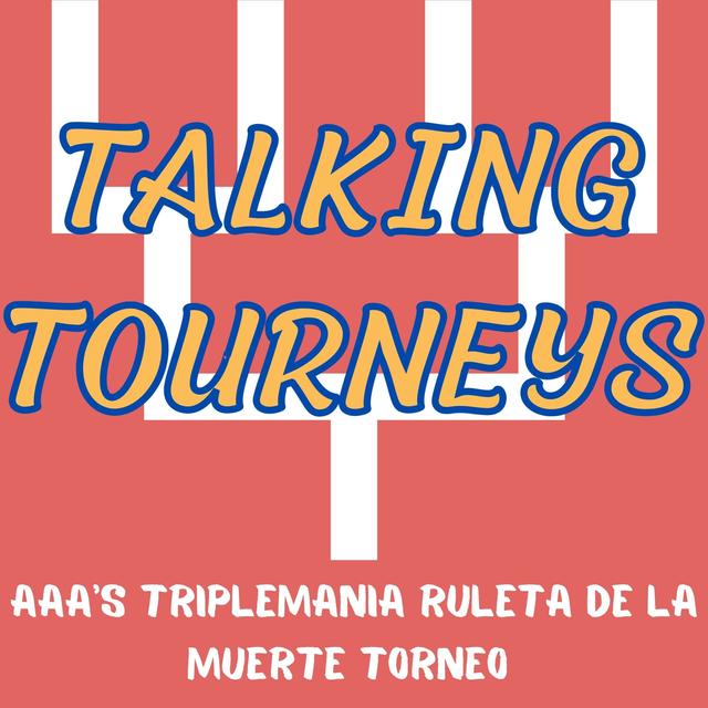 Talking Tourneys #4: AAA's Triplemania XXX Ruleta de la Muerte Torneo - podcast episode cover