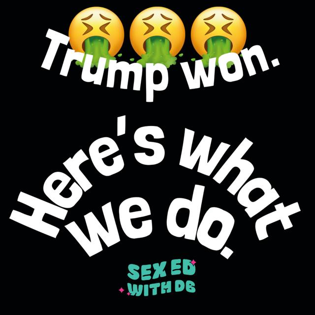 Trump Won. Here's What We Do. (A Sexual Health Expert's Guide to Taking Action) - podcast episode cover