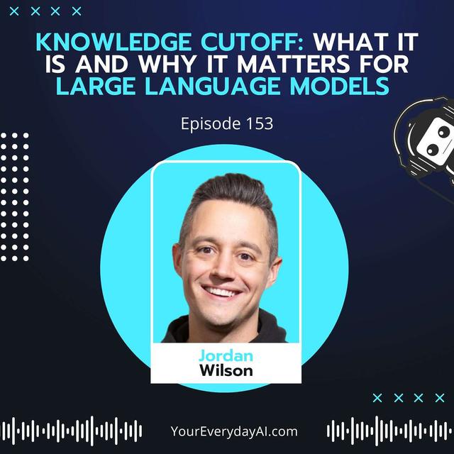 EP 153: Knowledge Cutoff - What it is and why it matters for large language models - podcast episode cover
