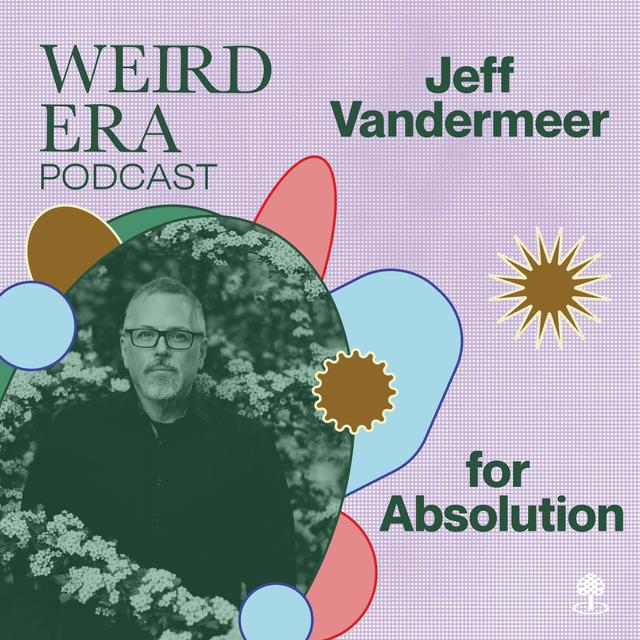 Episode 96: Weird Era feat. Jeff VanderMeer - podcast episode cover
