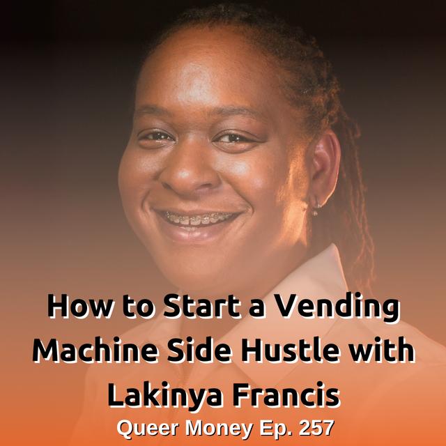 How to Start a Vending Machine Side Hustle - Queer Money Ep. 257 - podcast episode cover