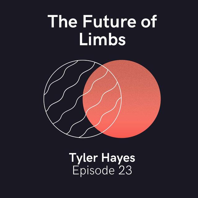 Tyler Hayes of Atom Limbs — The Future of Limbs, Innovation, and Immortality - podcast episode cover