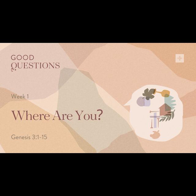 Good Questions | Week 1: Where Are You? | Genesis 3:1-15 - podcast episode cover