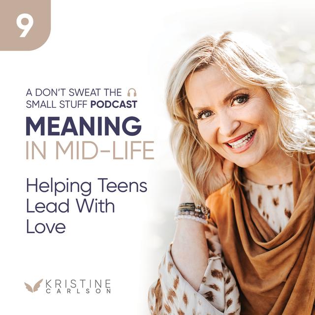 Meaning in Mid-life: Helping Teens Lead with Love - podcast episode cover