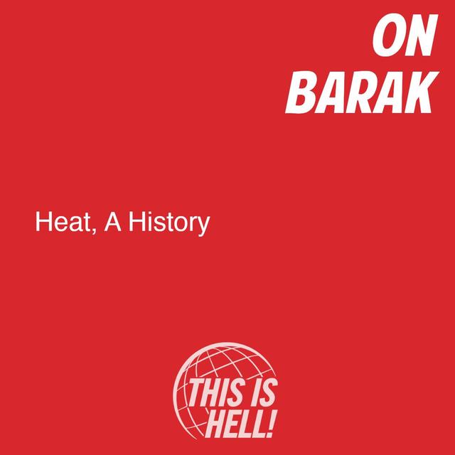Heat, A History / On Barak - podcast episode cover