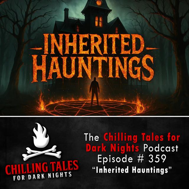 359: Inherited Hauntings - Chilling Tales for Dark Nights - podcast episode cover