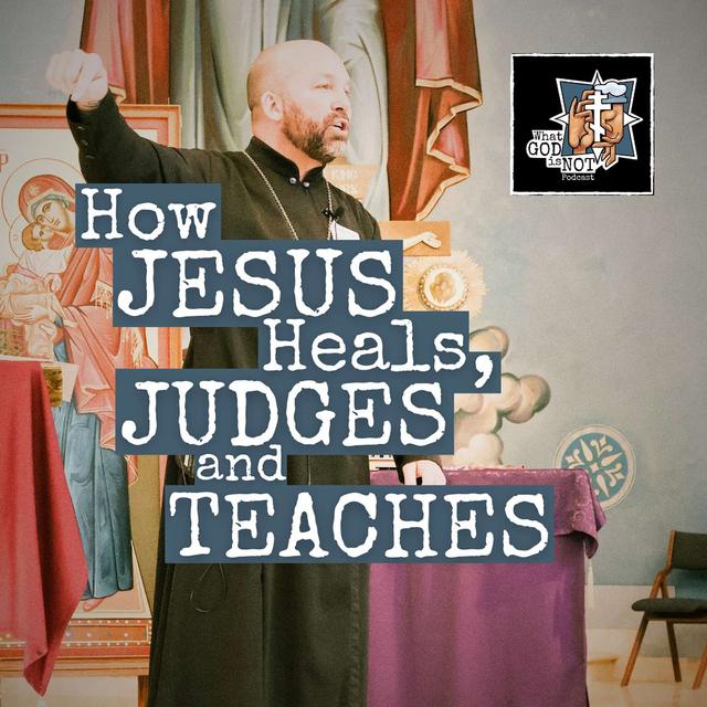 How Jesus Heals, Judges and Teaches - podcast episode cover