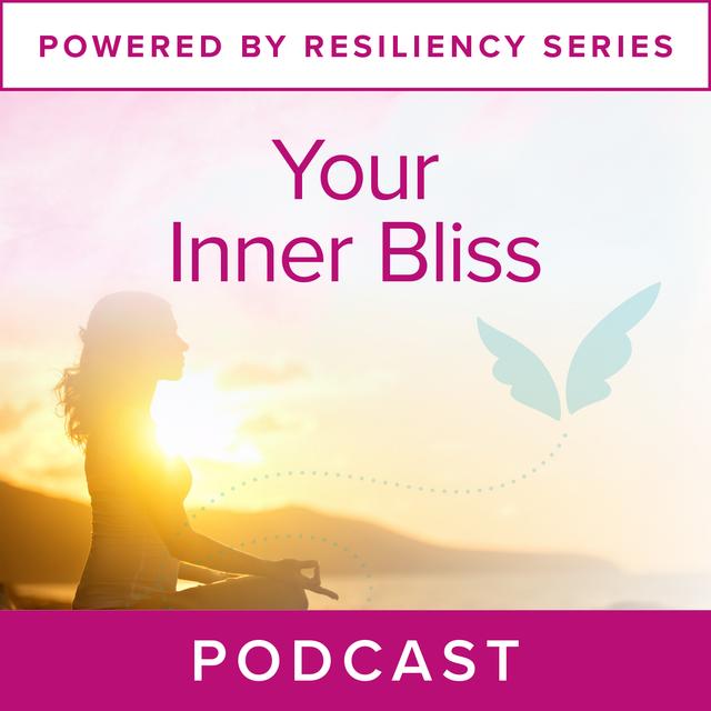 Powered by Resiliency: Your Inner Bliss - podcast episode cover