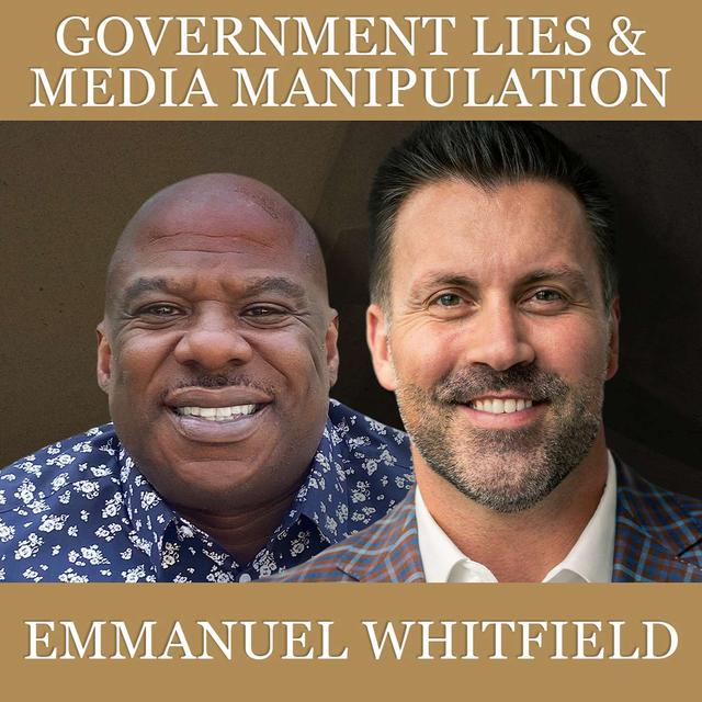 Government Lies & Media Manipulation with Emmanuel Whitfield - podcast episode cover