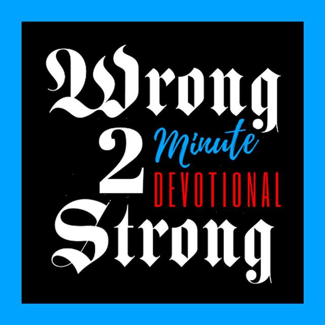 Week #17 - Wrong 2 Strong "2 Minute Devotional" w/ Cisco Terrazas - podcast episode cover
