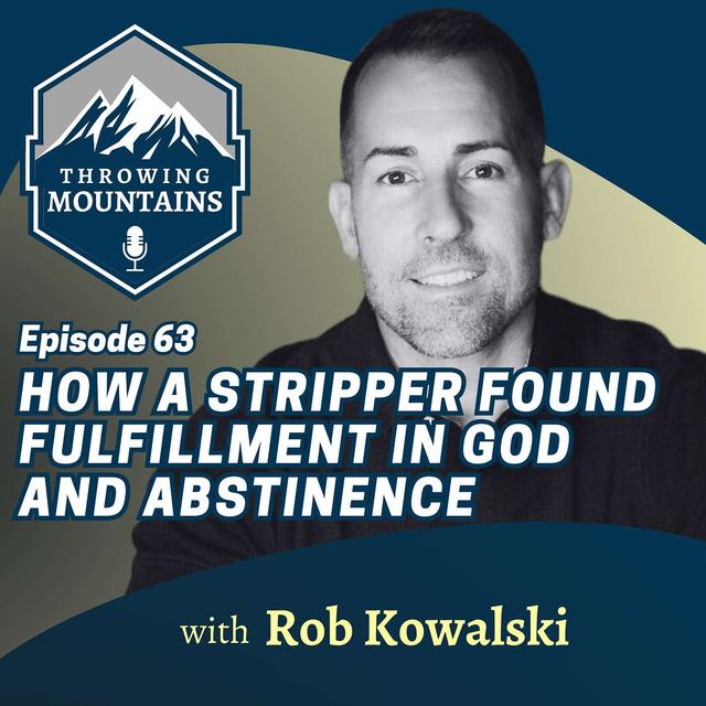Former Male Stripper Finds Fulfillment in God and Abstinence with Author, Rob Kowalski - podcast episode cover