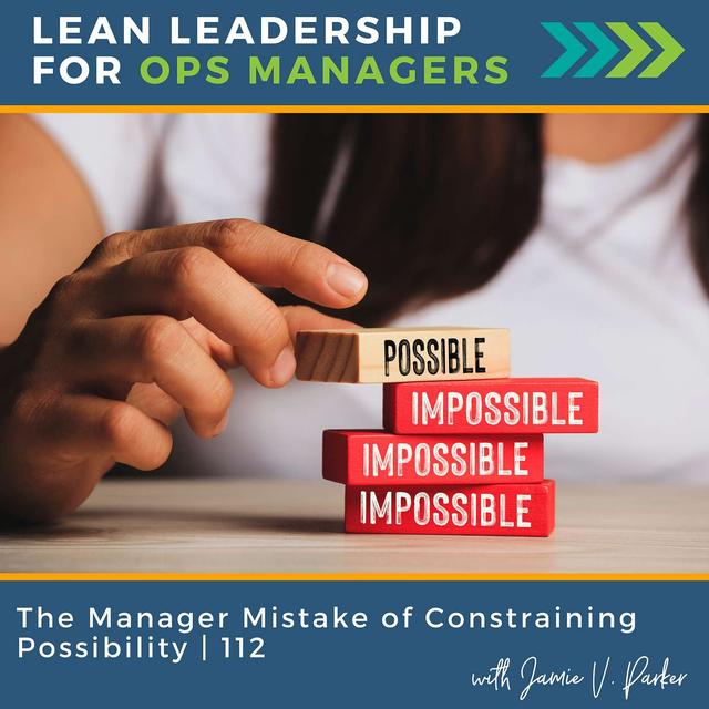 The Manager Mistake of Constraining Possibility | 112 - podcast episode cover