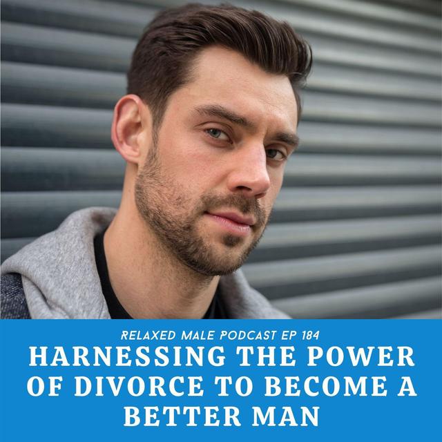 Harnessing the Power of Your Divorce to Become a Better Man - podcast episode cover