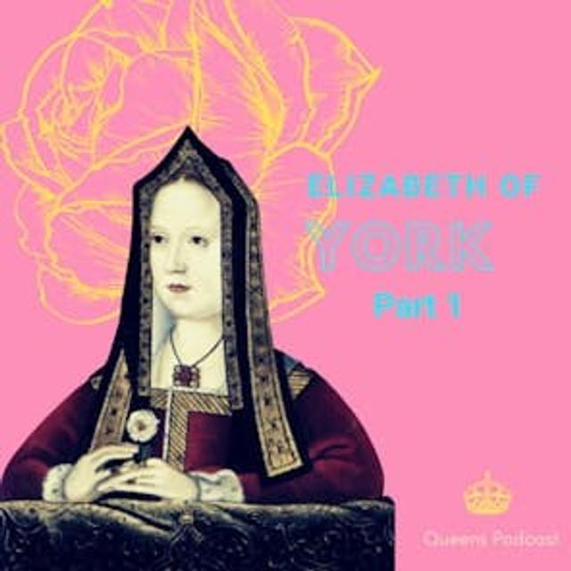 Wars of the Roses Week: Elizabeth of York (Part 1) - podcast episode cover