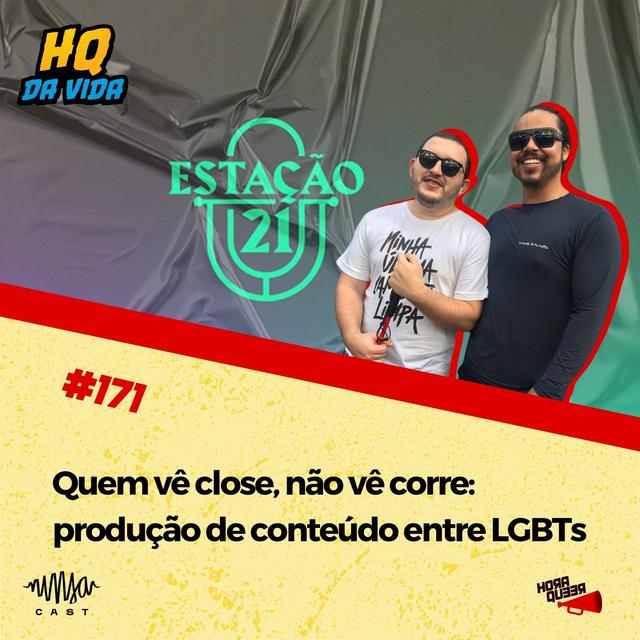#171 HORA QUEER – QUEM VÊ CLOSE, NÃO VÊ CORRE: PRODUÇÃO DE CONTEÚDO ENTRE LGBTS - podcast episode cover