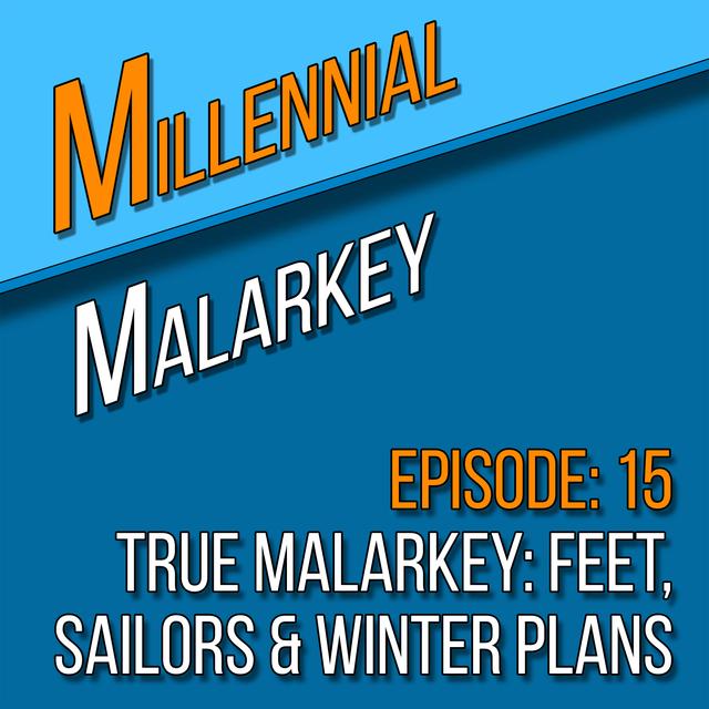 True Malarkey: Feet, Sailors & Winter Plans - podcast episode cover