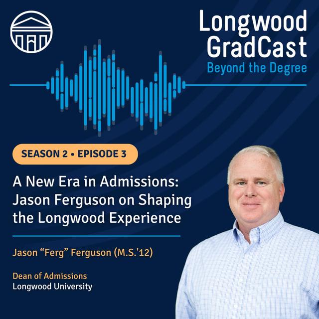 A New Era in Admissions: Jason Ferguson on Shaping the Longwood Experience - podcast episode cover