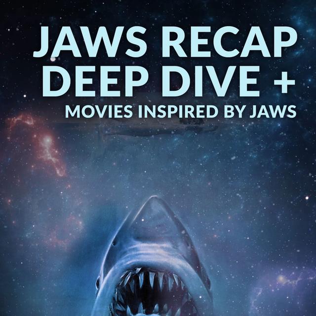 Ep. 113 - Jaws Recap Deep Dive + Movies Inspired by Jaws - podcast episode cover