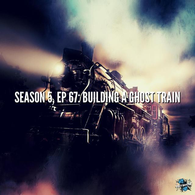 Building a Ghost Train (S5, E67) - podcast episode cover