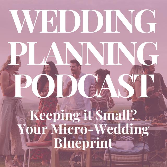 Keeping it Small?  Here's Your Micro-Wedding Blueprint - podcast episode cover