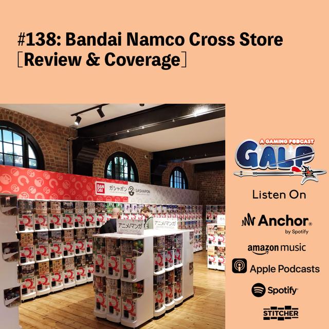 GALP #138: Bandai Namco Cross Store [Review & Coverage] - podcast episode cover