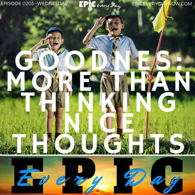 Goodness: More than Thinking Nice Thoughts - podcast episode cover