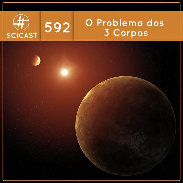 O Problema dos 3 Corpos (SciCast #592) - podcast episode cover