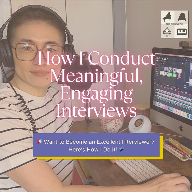 How I Conduct Meaningful Engaging Interviews - podcast episode cover