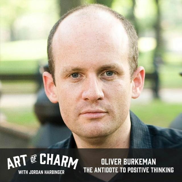 556: Oliver Burkeman | The Antidote to Positive Thinking - podcast episode cover