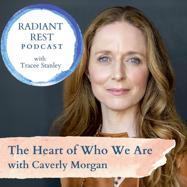 The Heart of Who We Are with Caverly Morgan - podcast episode cover