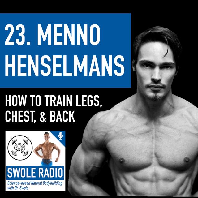 23. Menno Henselmans: How to Train Quads, Hamstrings, Glutes, Calves, Chest, & Back - podcast episode cover
