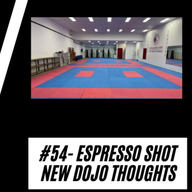 54 - ESPRESSO SHOT - New Dojo Thoughts - podcast episode cover