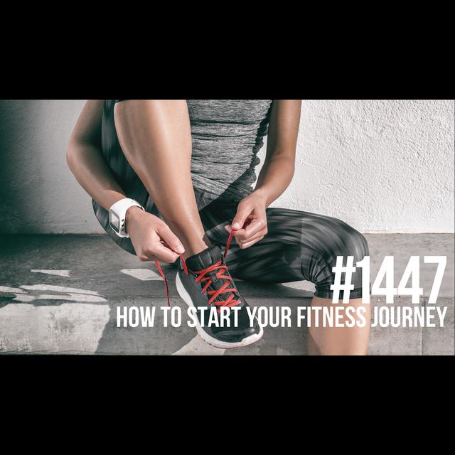 1447: How to Start Your Fitness Journey - podcast episode cover