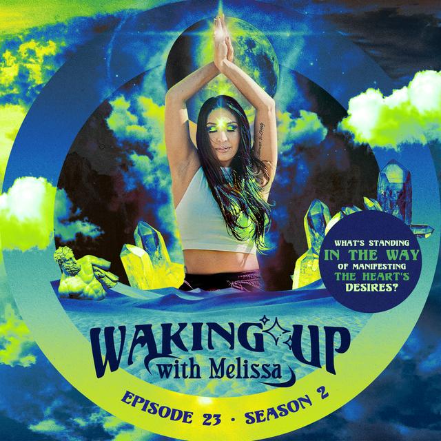 23: WHAT'S STANDING IN THE WAY OF MANIFESTING THE HEART'S DESIRES? - podcast episode cover