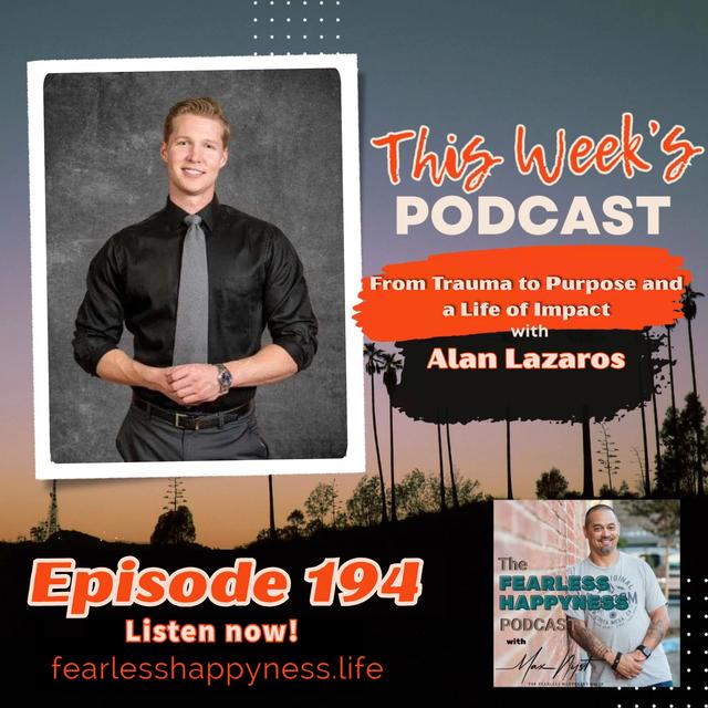 From Trauma to Purpose and a Life of Impact with Alan Lazaros | E194 - podcast episode cover