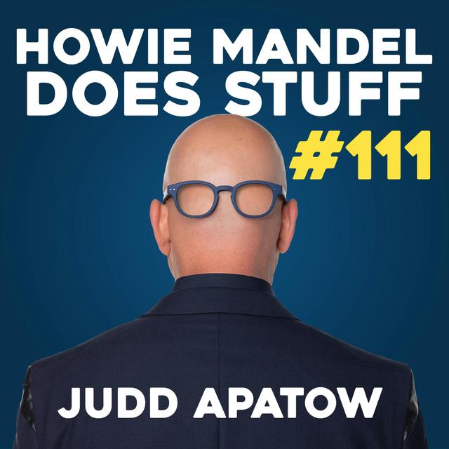 Judd Apatow Explains the Struggle of Pineapple Express & Superbad | Howie Mandel Does Stuff #111 - podcast episode cover