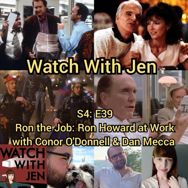 Watch With Jen - S4: E39 - Ron the Job: Ron Howard at Work with Conor O'Donnell & Dan Mecca - podcast episode cover