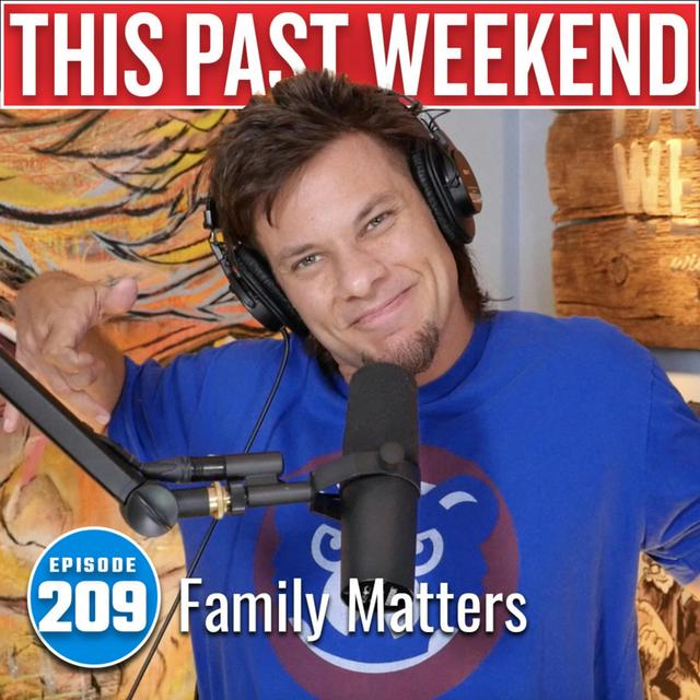 Family Matters | This Past Weekend #209 - podcast episode cover