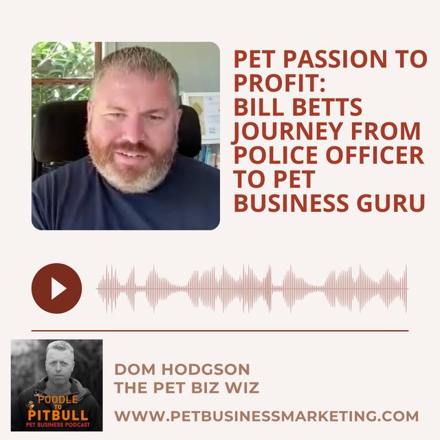Episode 360: Pet Passion to Profit: Bill Betts’ Journey from Police Officer to Pet Business Guru - podcast episode cover
