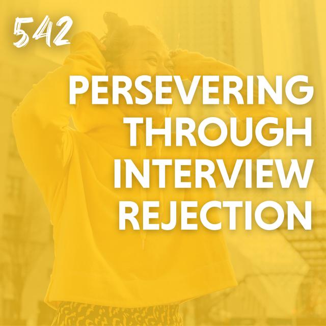 Persevering Through Interview Rejection by Upgrading Your Mindset - podcast episode cover