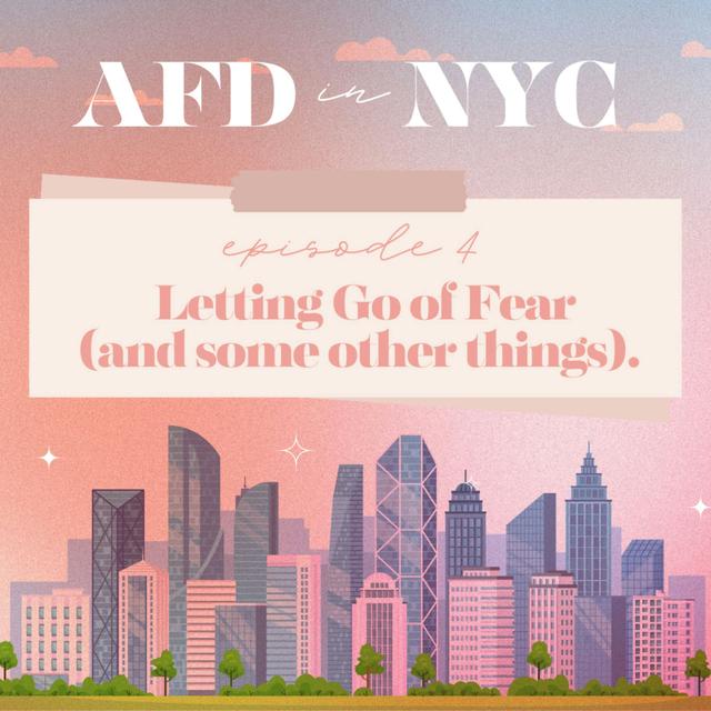 AFD in NYC 2024: Episode 4: - Letting Go of Fear (and some other things) - podcast episode cover