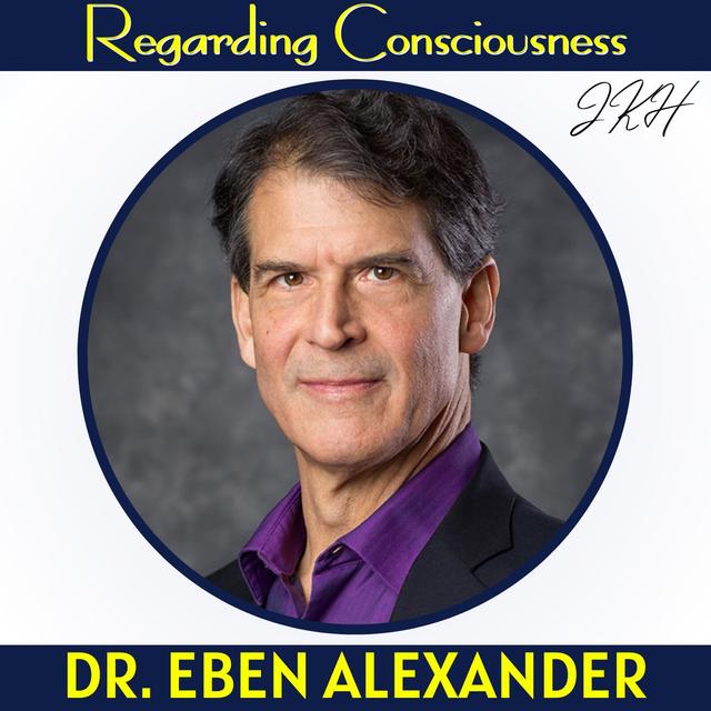 Dr. Eben Alexander's Miraculous Recovery From a Coma Shocked the Doctors Attending to Him, and Set Him on the Path to Consciousness. - podcast episode cover