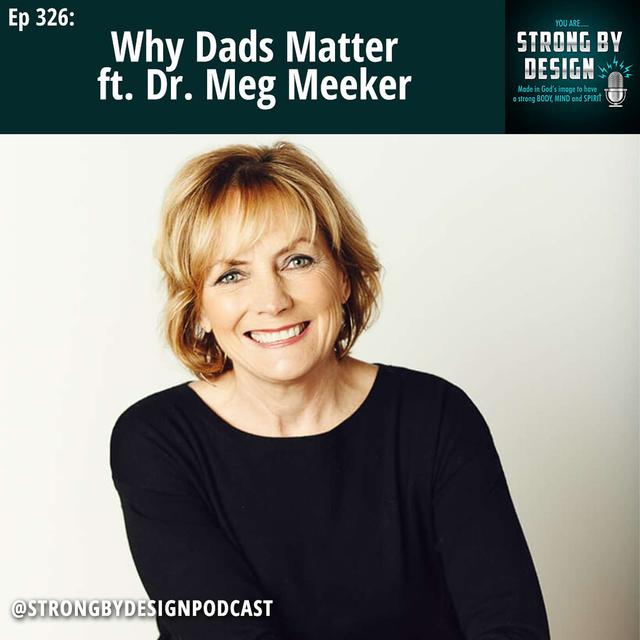 Ep 326 Why Dads Matter ft. Dr. Meg Meeker - podcast episode cover