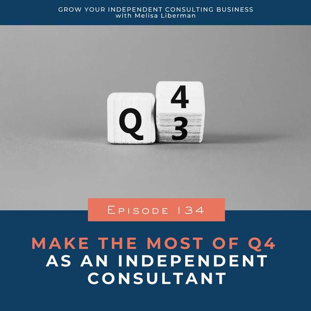 134. Make The Most Of Q4 As An Independent Consultant - podcast episode cover