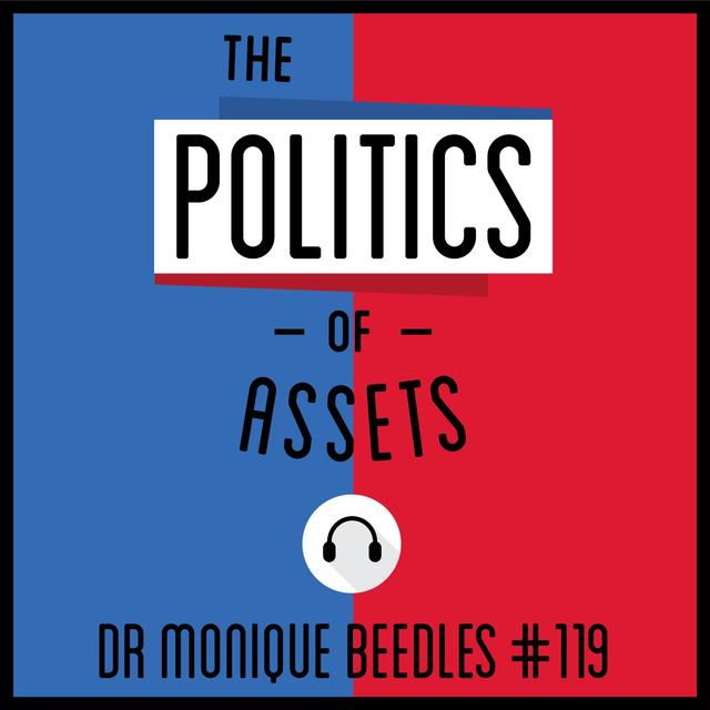 119: The Politics of Assets - Dr. Monique Beedles - podcast episode cover