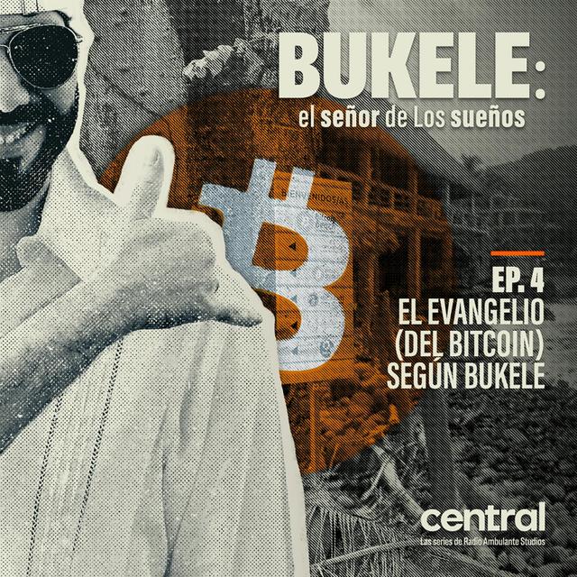 Bukele: el señor de Los sueños | 4. El evangelio (del bitcoin) según Bukele - podcast episode cover